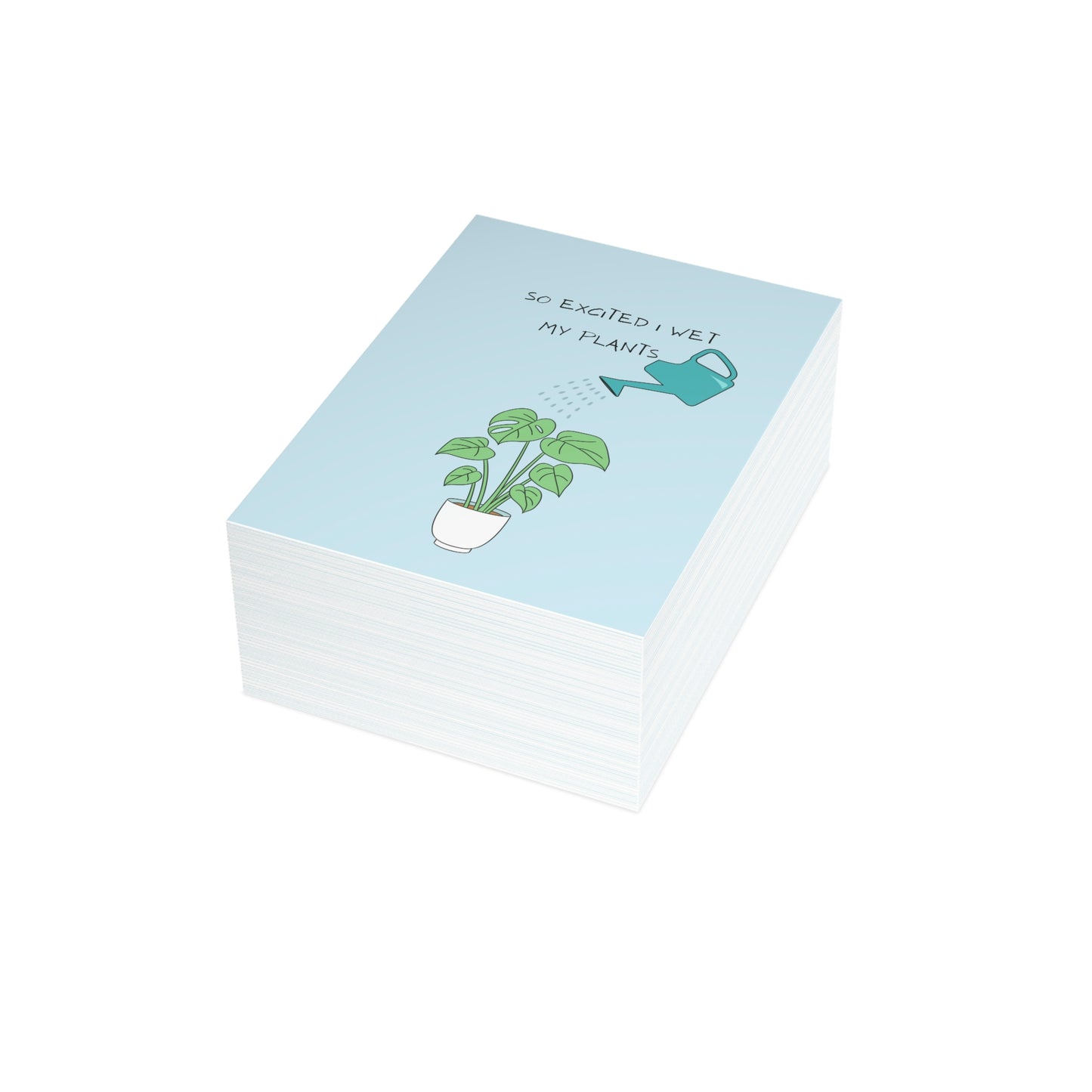 So Excited I Wet My Plants...Card (1, 10, 30, and 50pcs)