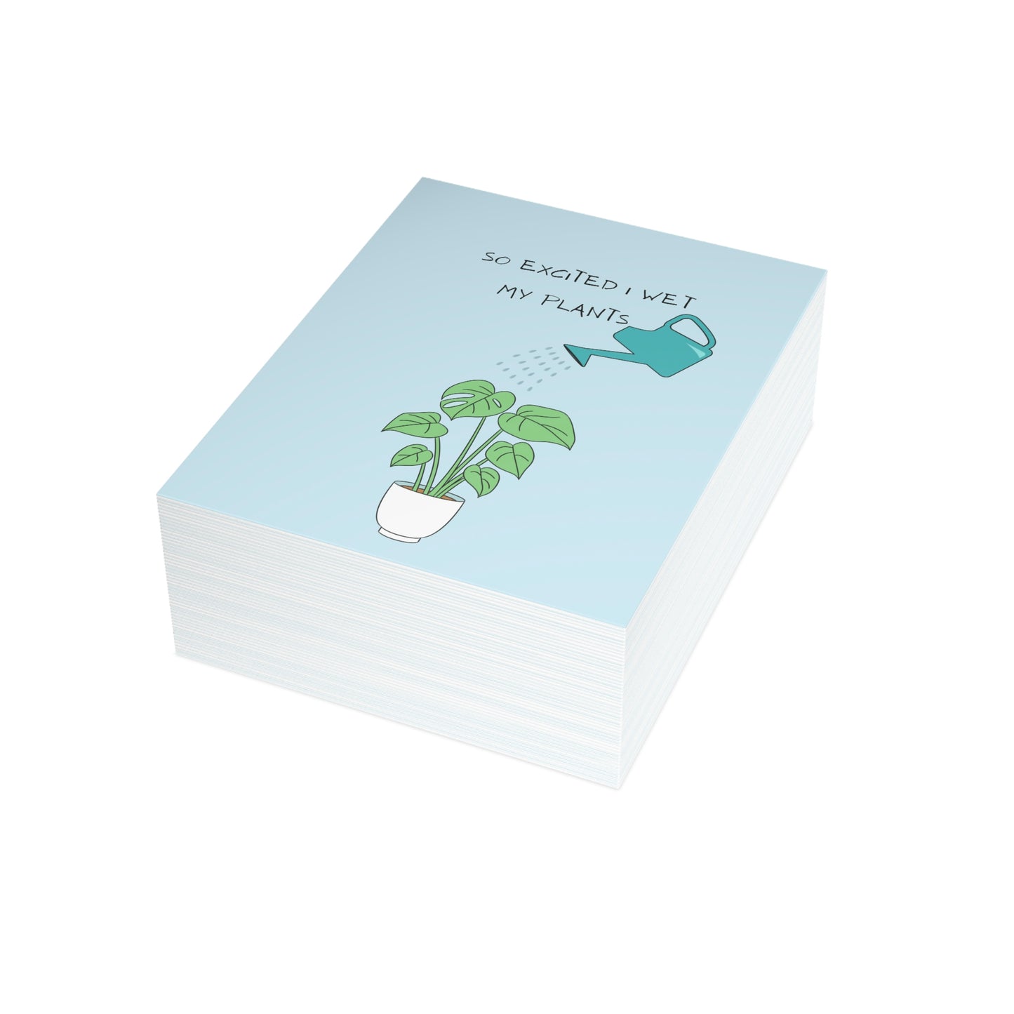 So Excited I Wet My Plants...Card (1, 10, 30, and 50pcs)