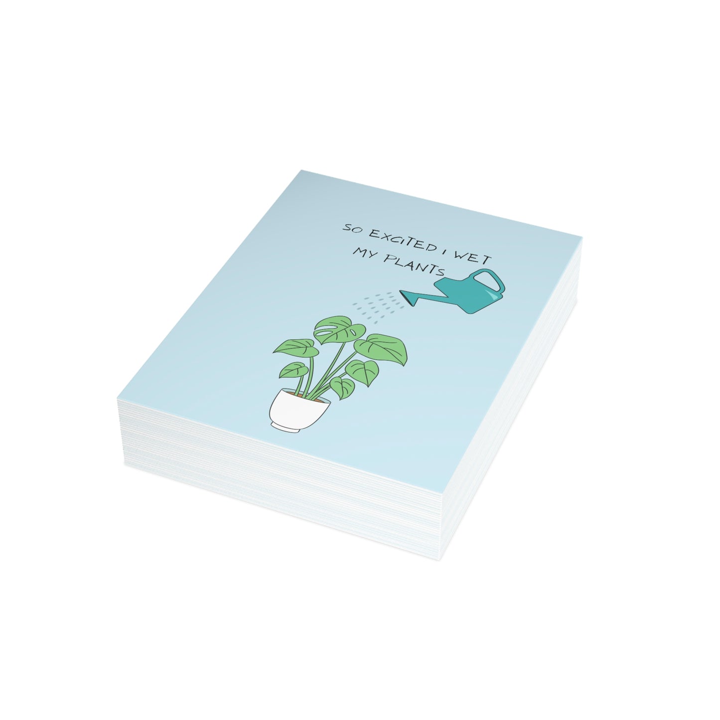 So Excited I Wet My Plants...Card (1, 10, 30, and 50pcs)