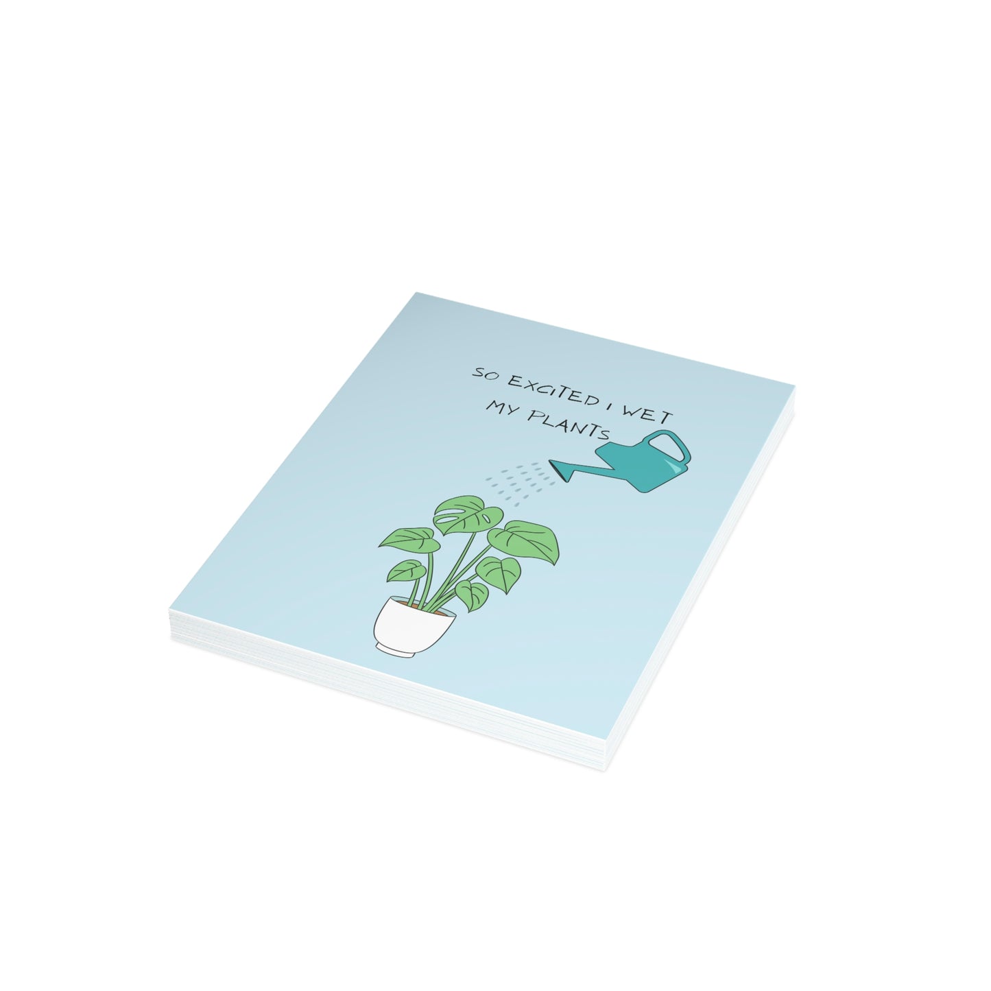 So Excited I Wet My Plants...Card (1, 10, 30, and 50pcs)